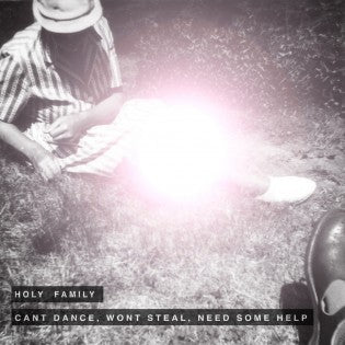Holy Family – Can’t Dance, Wont Steal, Need Some Help